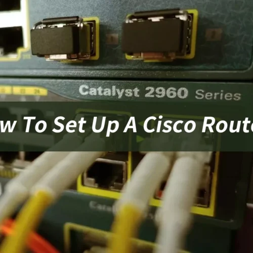 How To Set Up A Cisco Router?