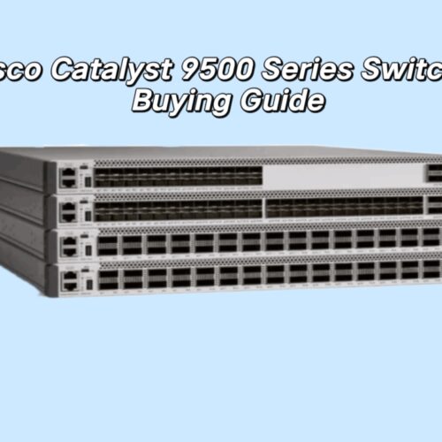 Cisco Catalyst 9500 Series Switches Buying Guide